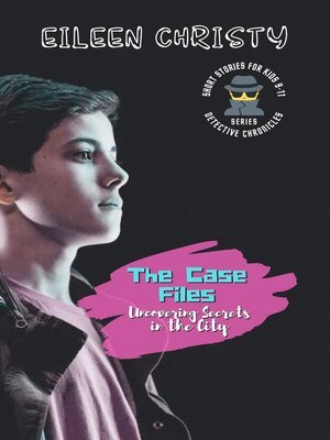 cover image of The Case Files-Uncovering Secrets in the City